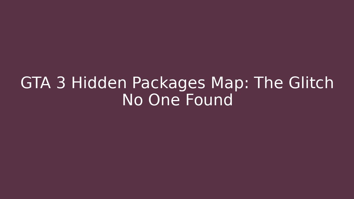GTA 3 Hidden Packages Map: The Glitch No One Found