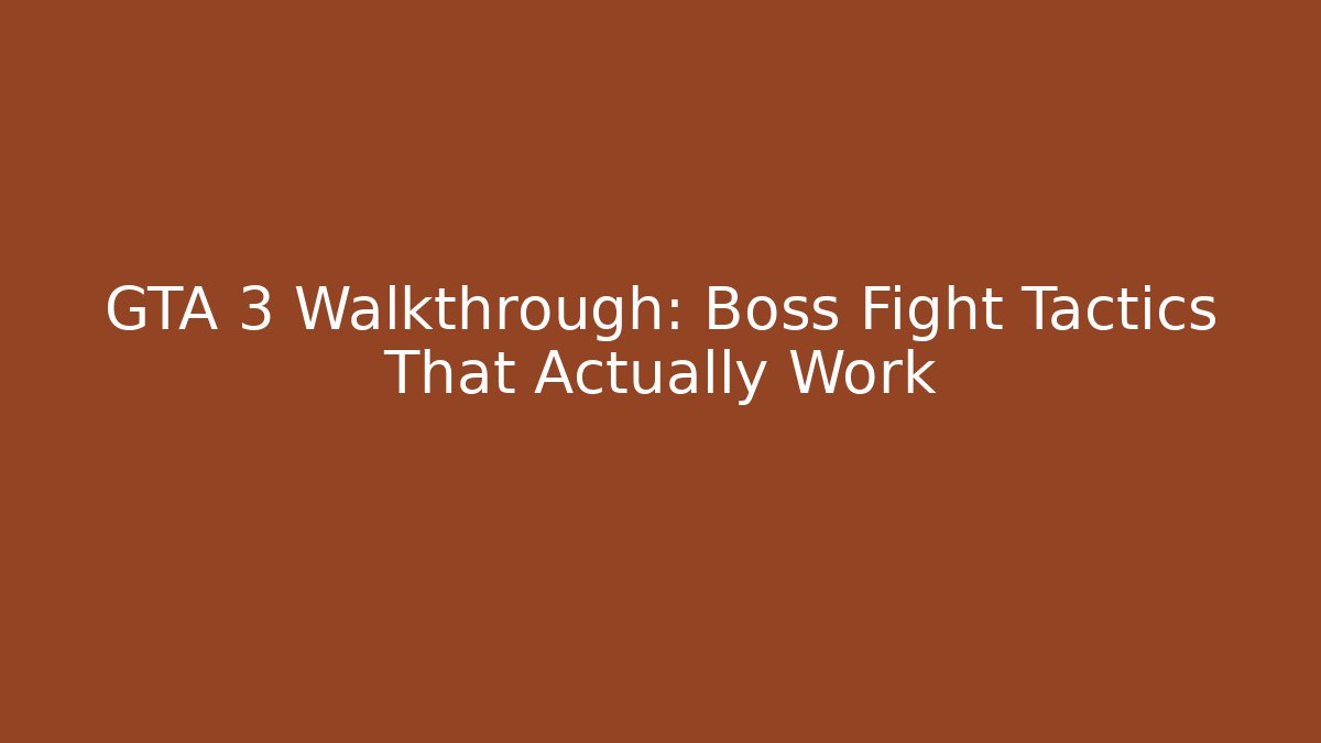 GTA 3 Walkthrough: Boss Fight Tactics That Actually Work - The Family Holidays
