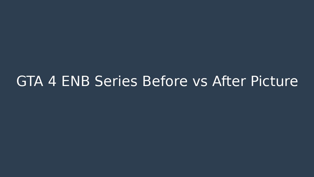 GTA 4 ENB Series Before vs After Picture