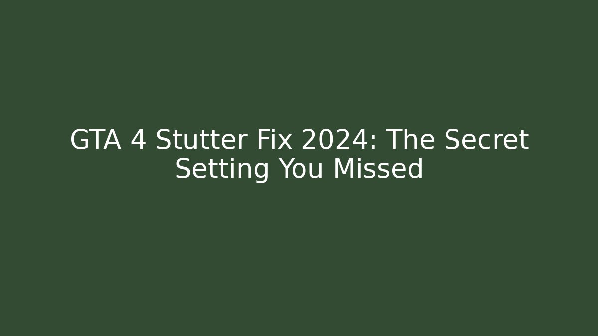 GTA 4 Stutter Fix 2024: The Secret Setting You Missed - The Family Holidays