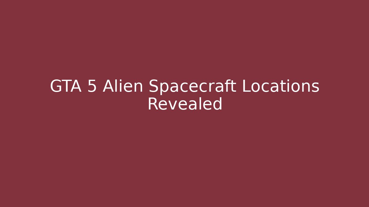 GTA 5 Alien Spacecraft Locations Revealed