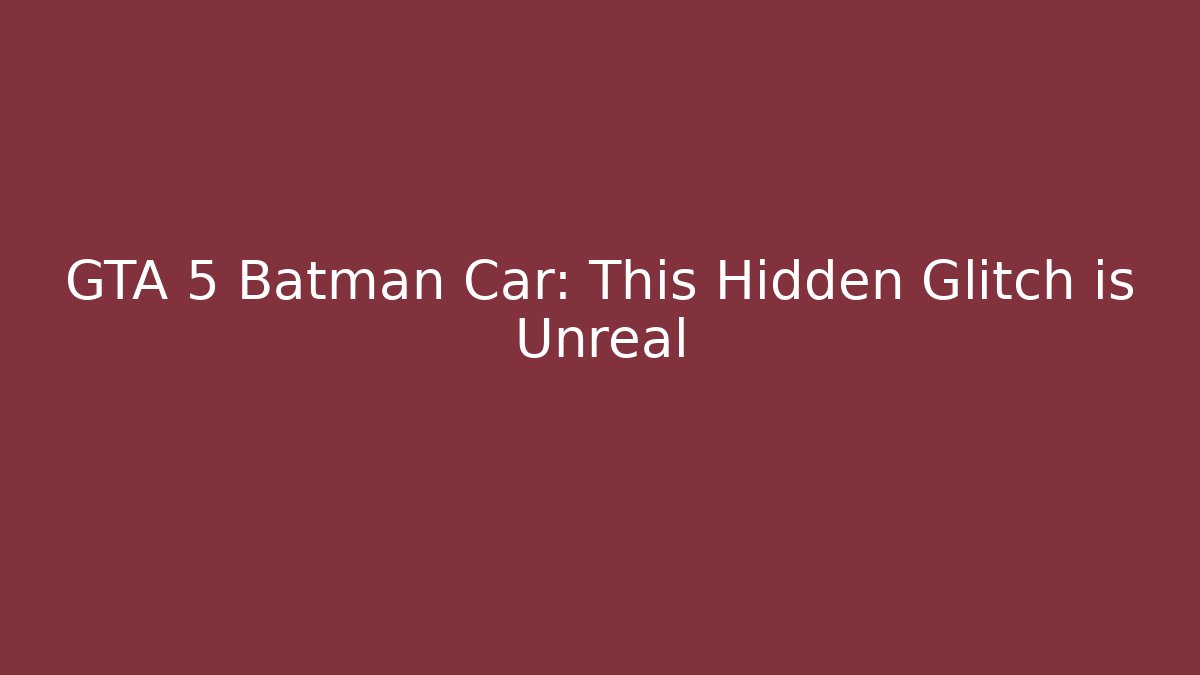 GTA 5 Batman Car: This Hidden Glitch is Unreal