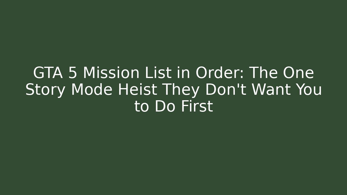 GTA 5 Mission List in Order: The One Story Mode Heist They Don't Want You to Do First