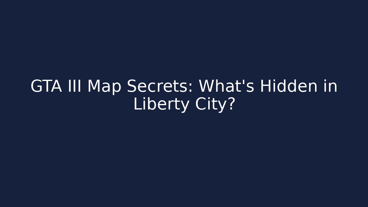 GTA III Map Secrets: What’s Hidden in Liberty City?