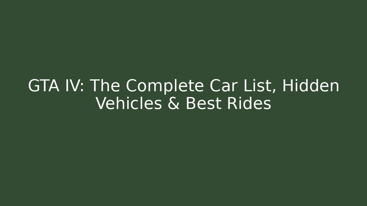 GTA IV: The Complete Car List, Hidden Vehicles & Best Rides