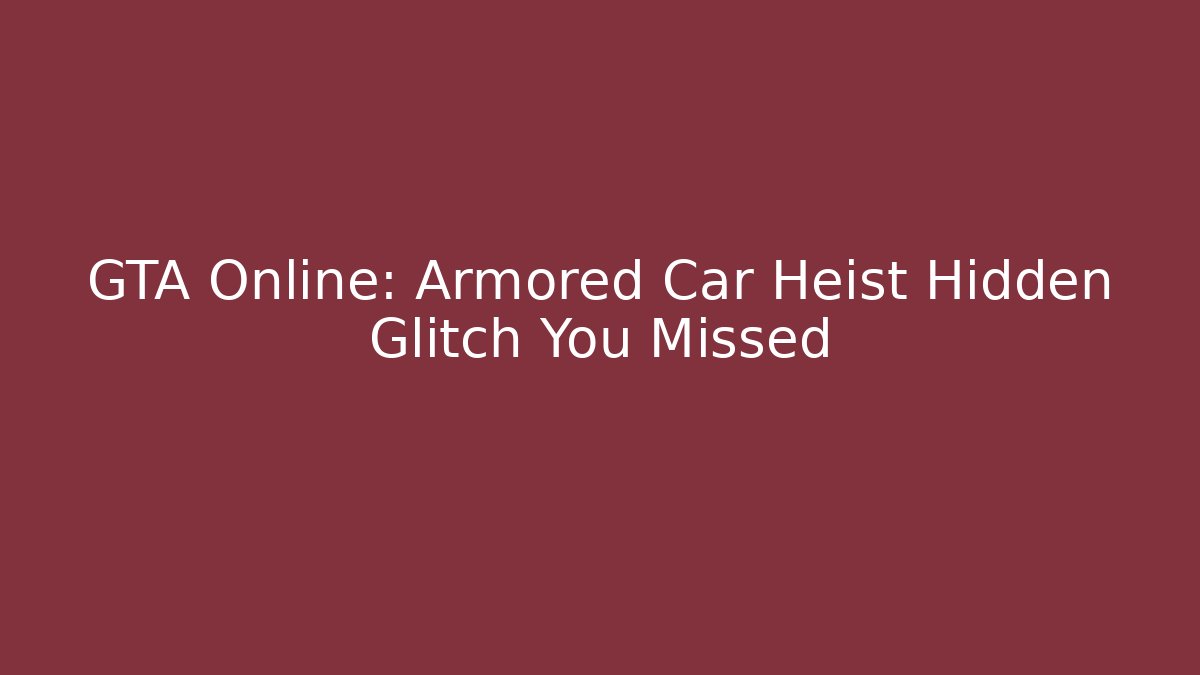 GTA Online: Armored Car Heist Hidden Glitch You Missed - The Family Holidays