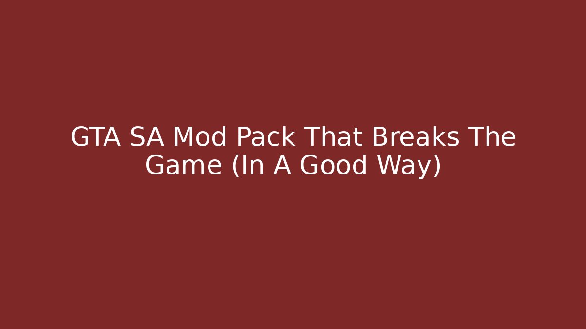 GTA SA Mod Pack That Breaks The Game (In A Good Way)