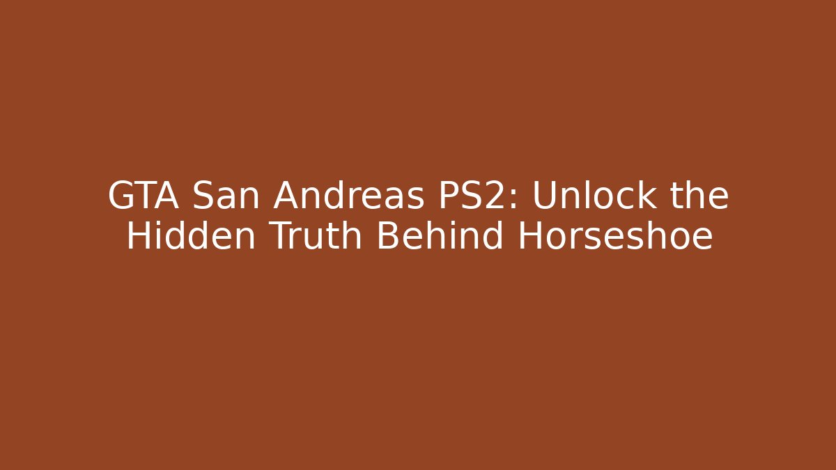 GTA San Andreas PS2: Unlock the Hidden Truth Behind Horseshoe