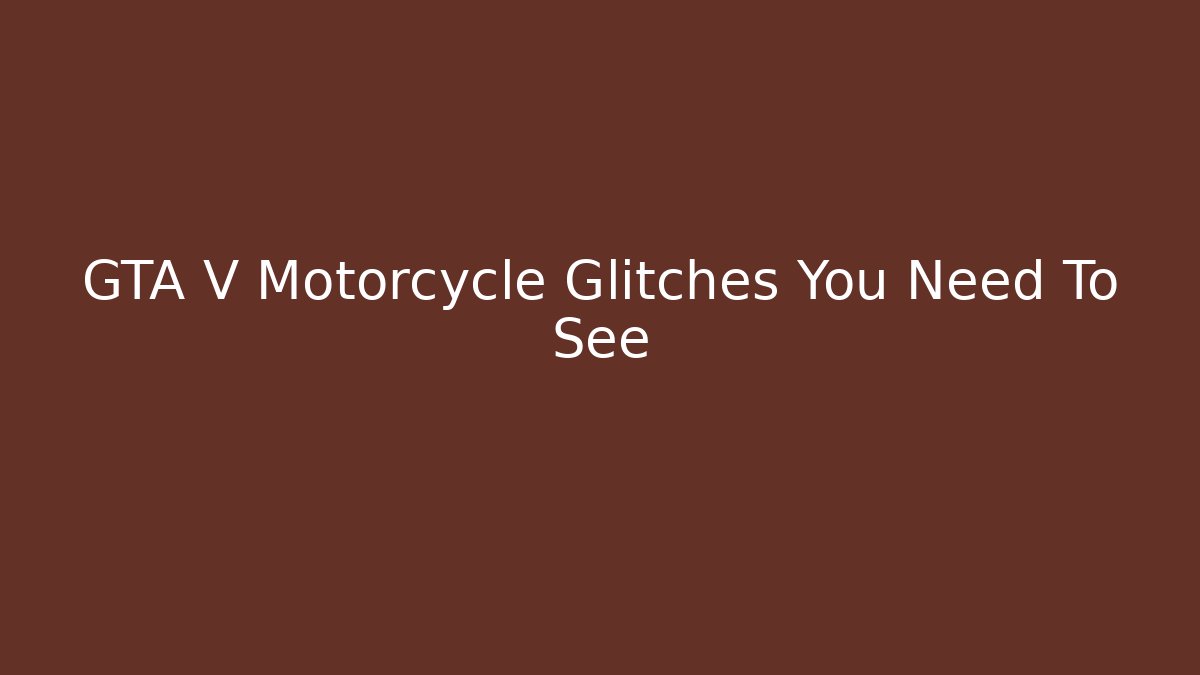 GTA V Motorcycle Glitches You Need To See