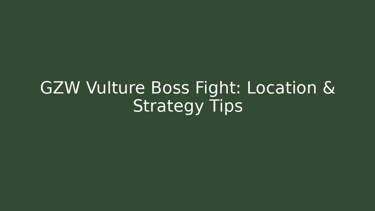 GZW Vulture Boss Fight: Location & Strategy Tips