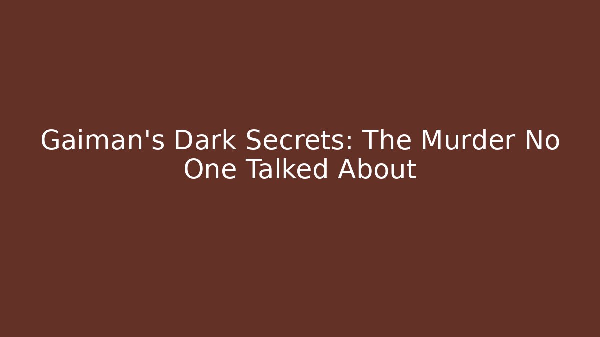 Gaiman's Dark Secrets: The Murder No One Talked About