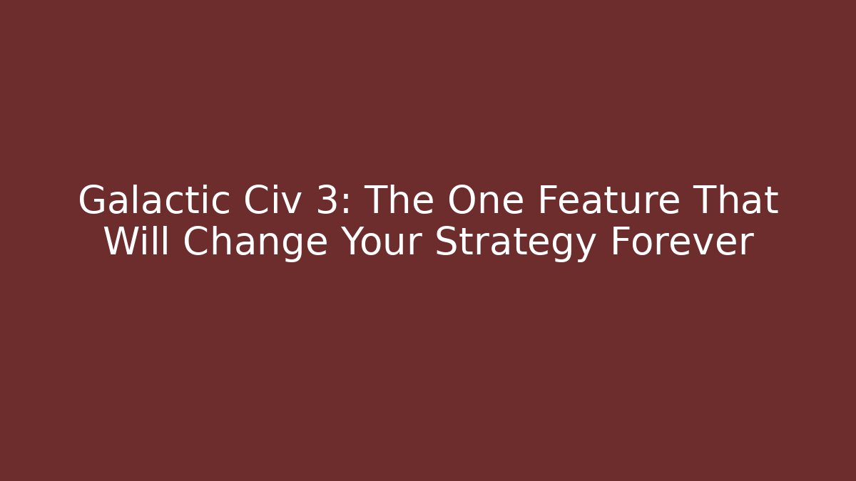 Galactic Civ 3: The One Feature That Will Change Your Strategy Forever - The Family Holidays