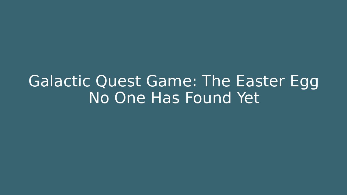 Galactic Quest Game: The Easter Egg No One Has Found Yet
