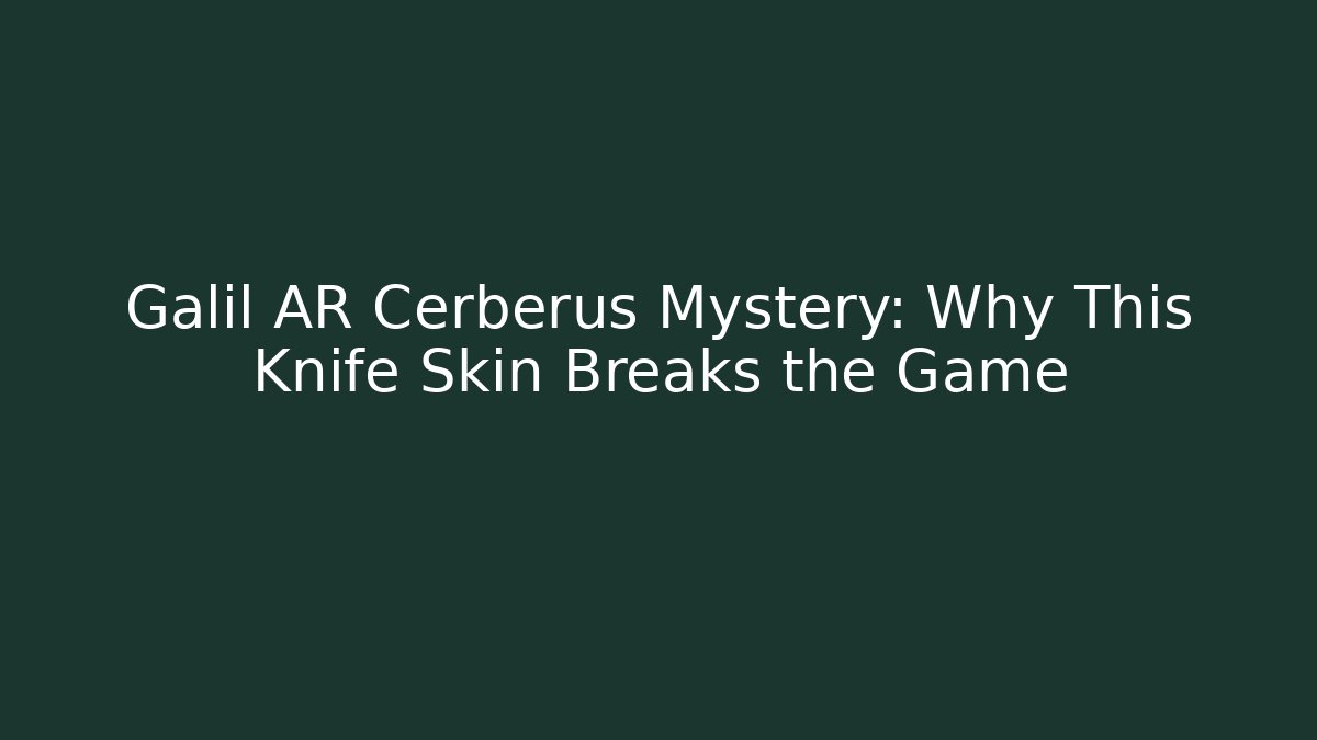 Galil AR Cerberus Mystery: Why This Knife Skin Breaks the Game