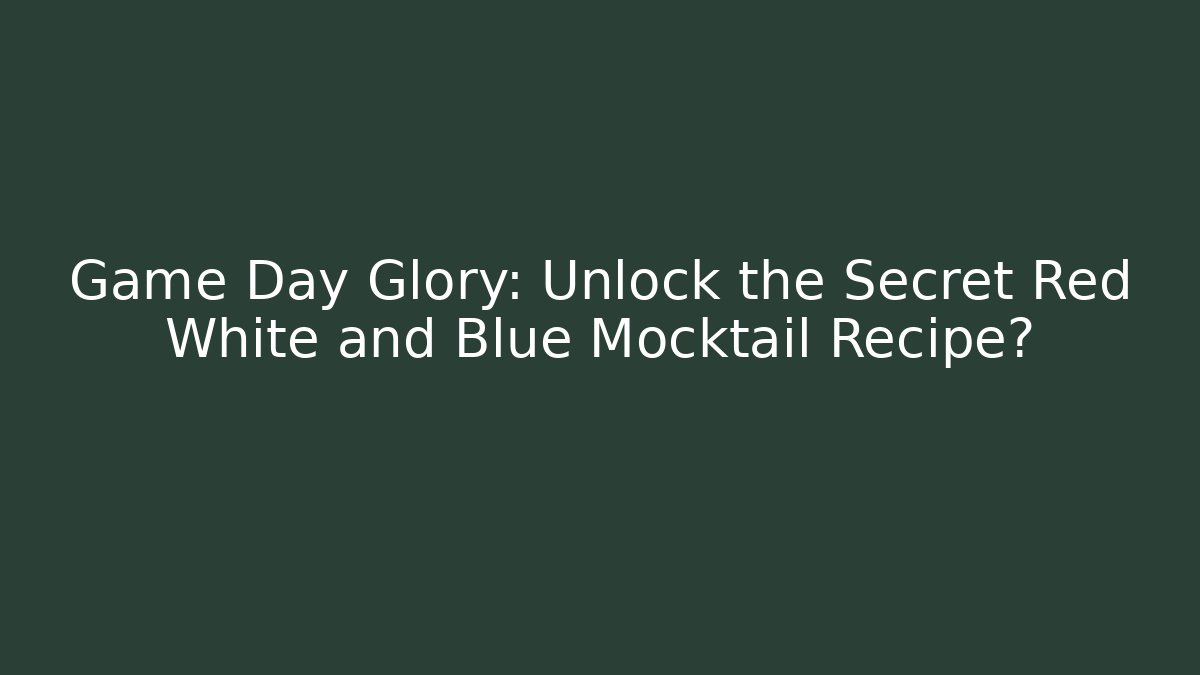 Game Day Glory: Unlock the Secret Red White and Blue Mocktail Recipe?