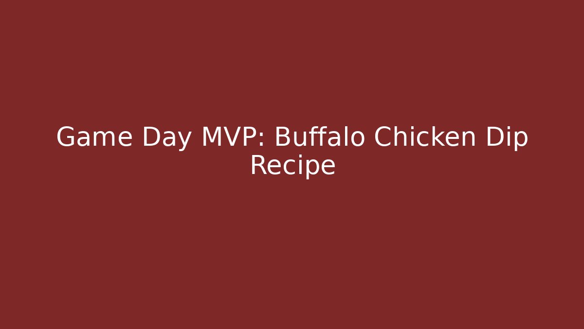 Game Day MVP: Buffalo Chicken Dip Recipe