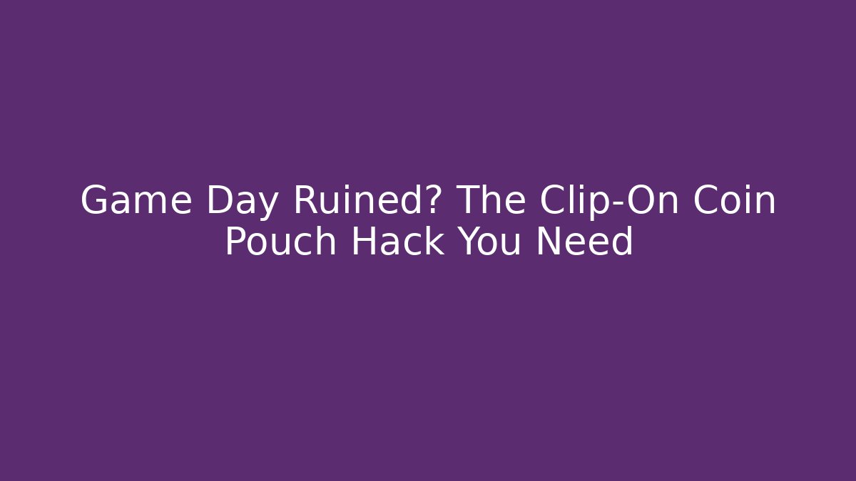 Game Day Ruined? The Clip-On Coin Pouch Hack You Need