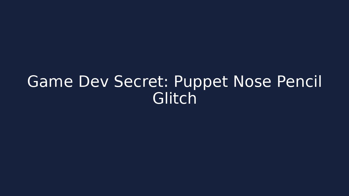 Game Dev Secret: Puppet Nose Pencil Glitch - The Family Holidays