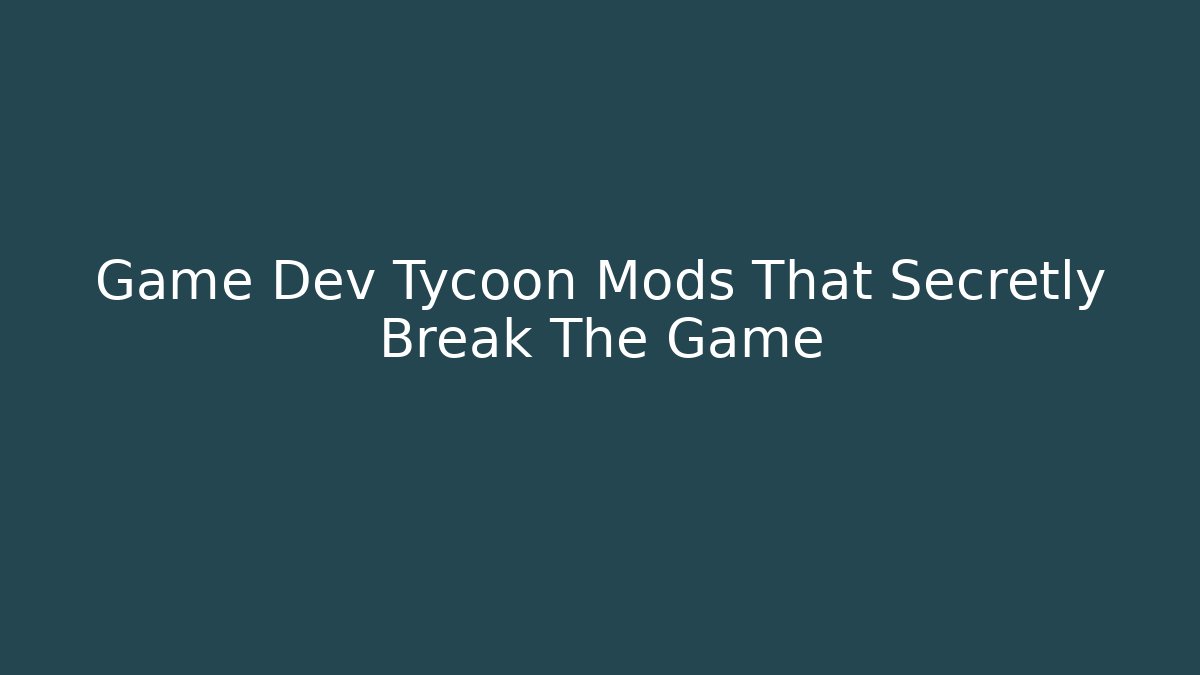 Game Dev Tycoon Mods That Secretly Break The Game