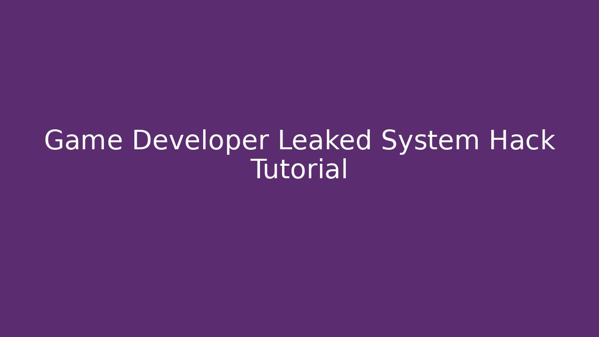 Game Developer Leaked System Hack Tutorial
