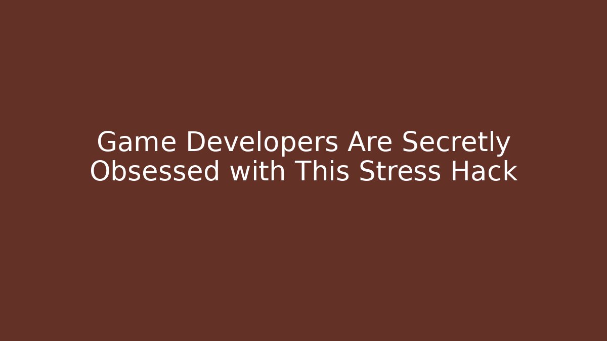 Game Developers Are Secretly Obsessed with This Stress Hack