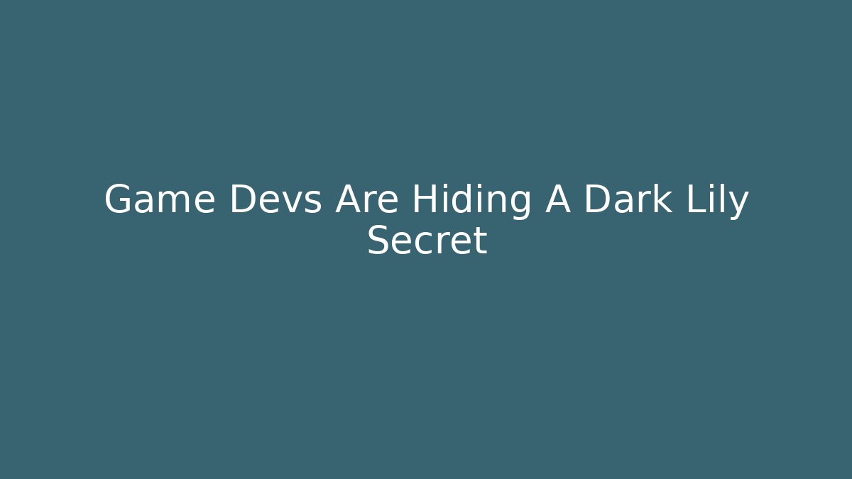 Game Devs Are Hiding A Dark Lily Secret