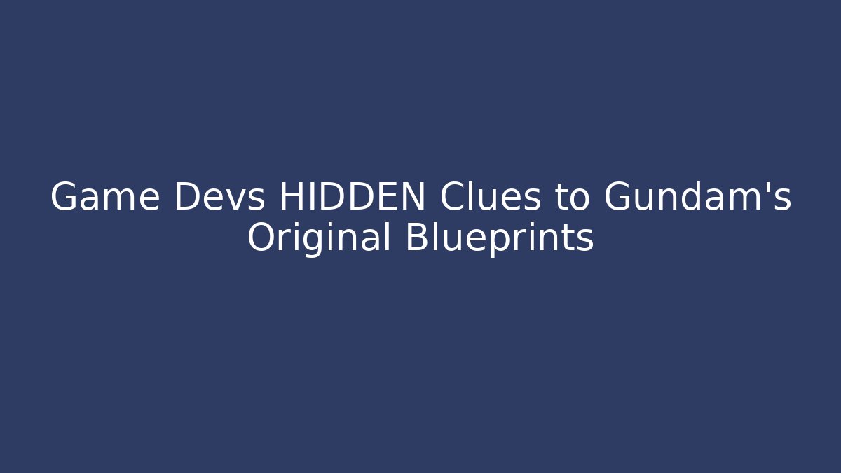 Game Devs HIDDEN Clues to Gundam's Original Blueprints