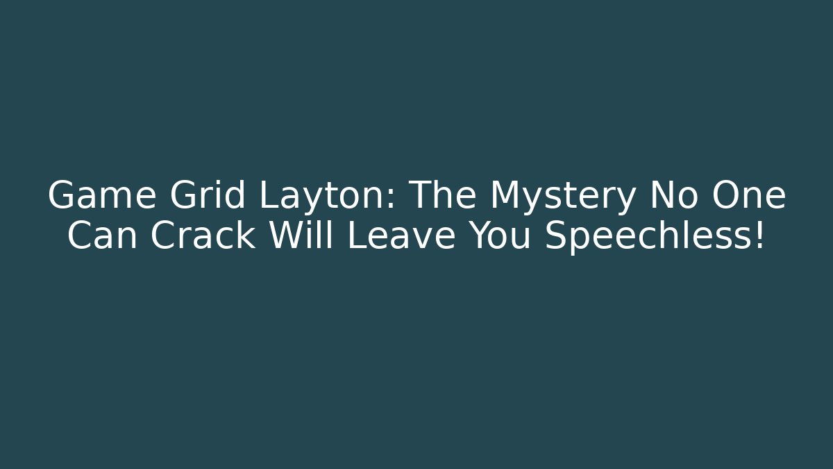 Game Grid Layton: The Mystery No One Can Crack Will Leave You Speechless!