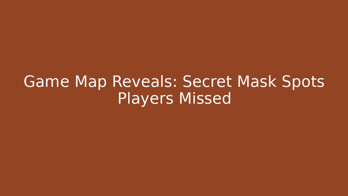 Game Map Reveals: Secret Mask Spots Players Missed