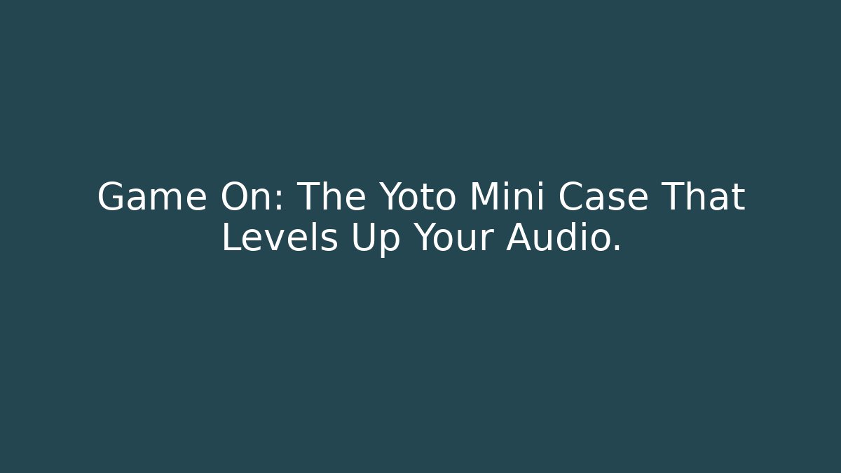 Game On: The Yoto Mini Case That Levels Up Your Audio.