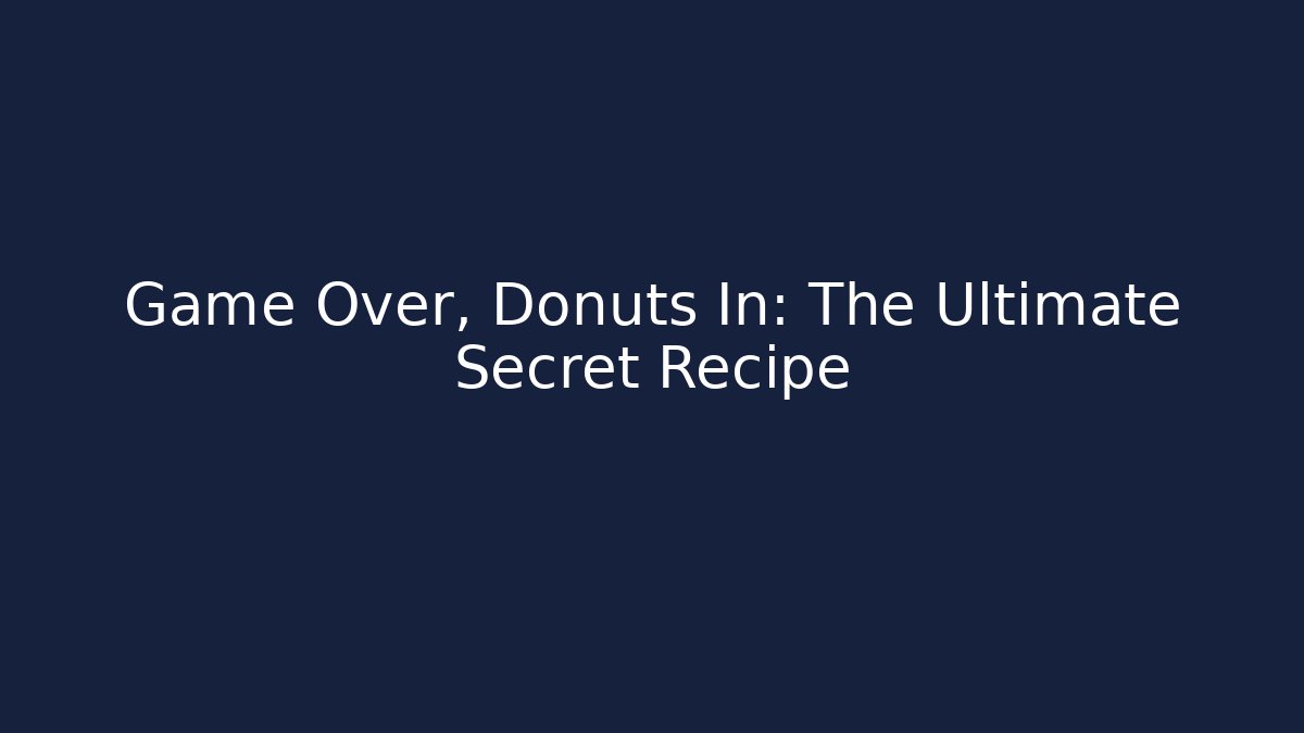 Game Over, Donuts In: The Ultimate Secret Recipe