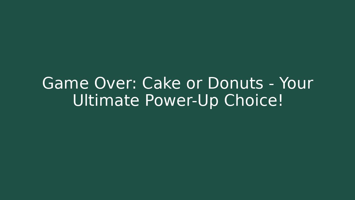 Game Over: Cake or Donuts – Your Ultimate Power-Up Choice!