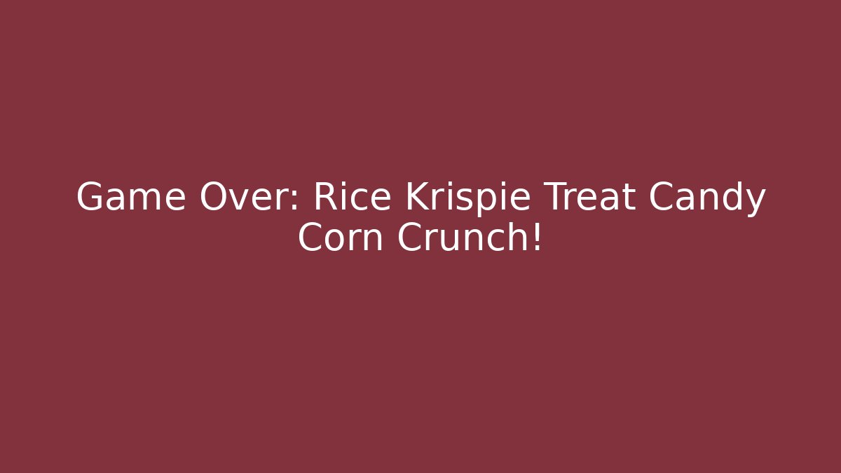 Game Over: Rice Krispie Treat Candy Corn Crunch!