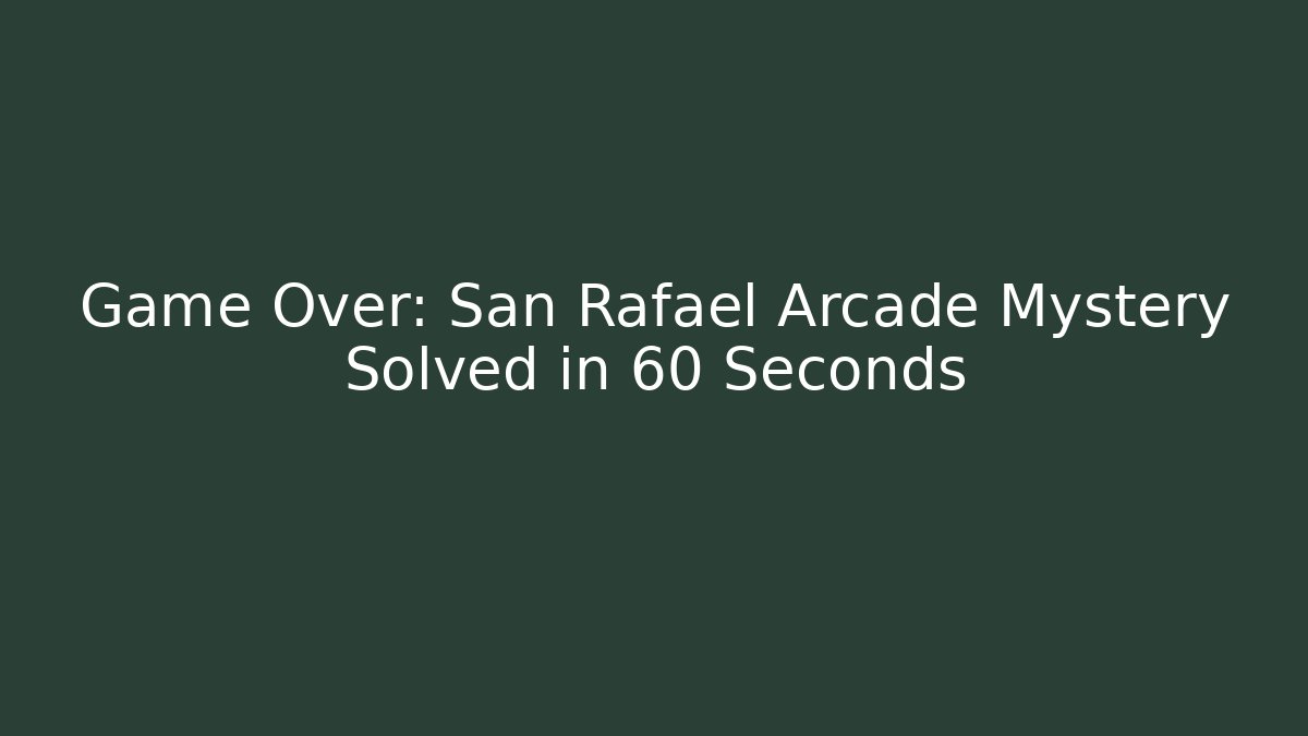 Game Over: San Rafael Arcade Mystery Solved in 60 Seconds