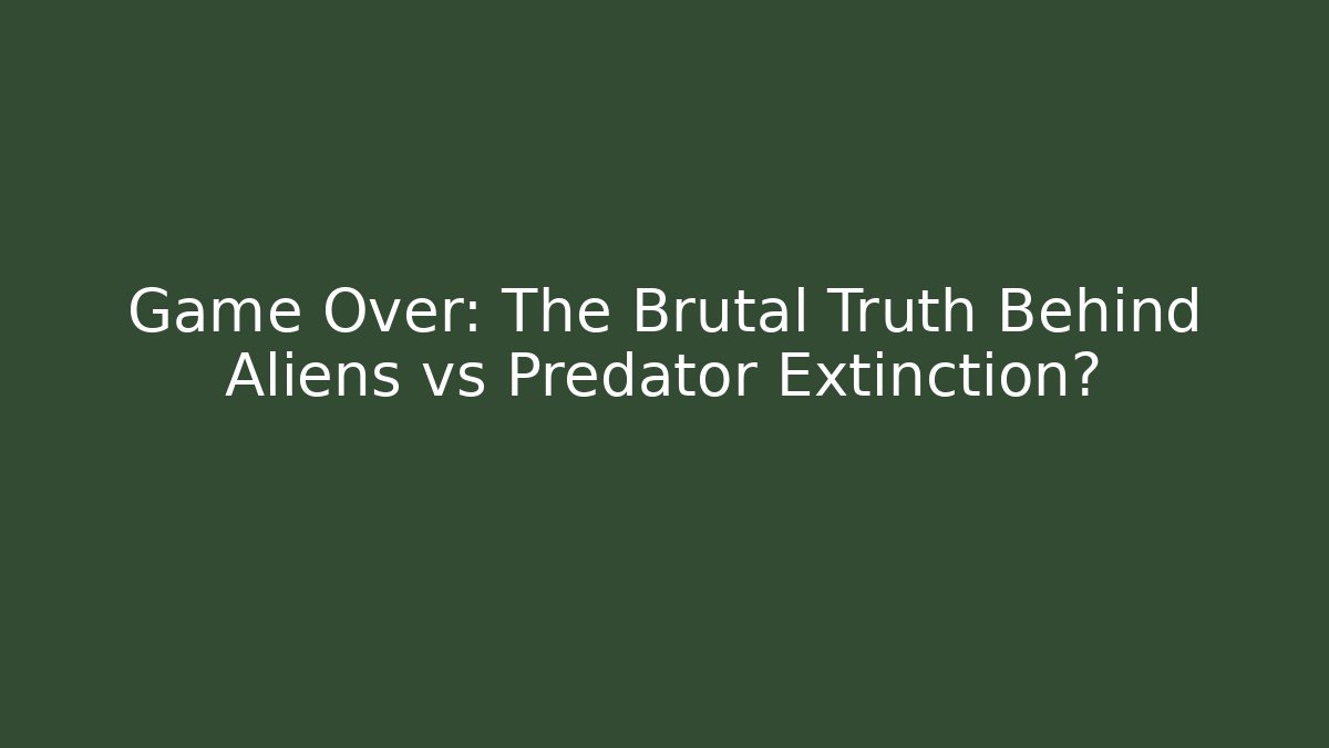 Game Over: The Brutal Truth Behind Aliens vs Predator Extinction?