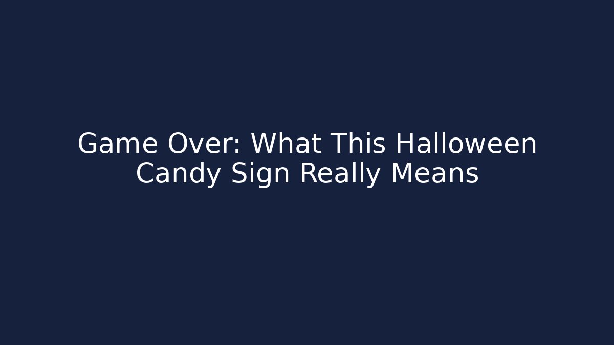Game Over: What This Halloween Candy Sign Really Means