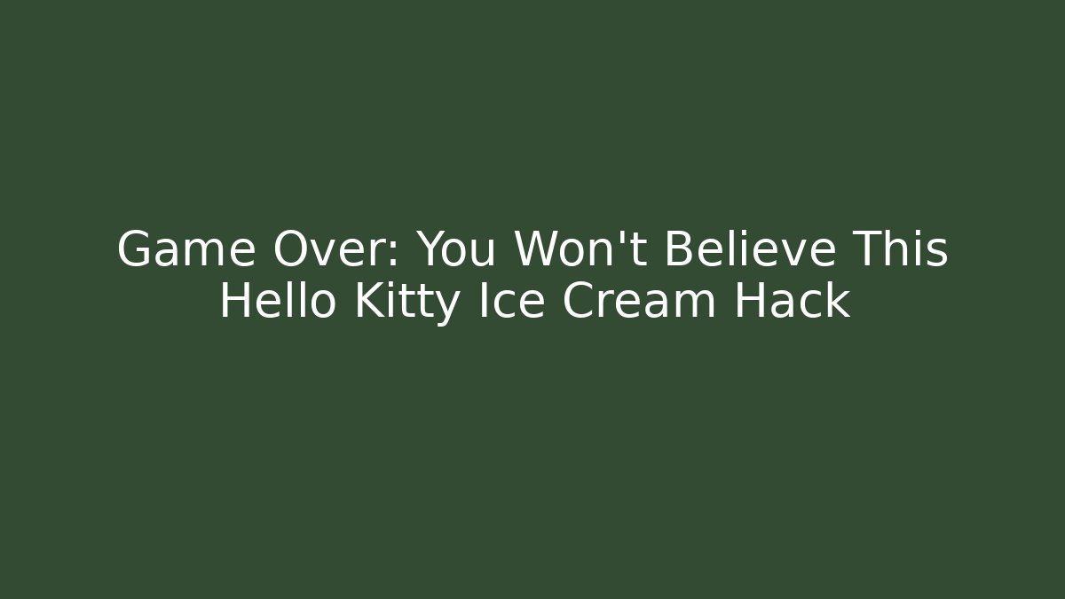 Game Over: You Won't Believe This Hello Kitty Ice Cream Hack