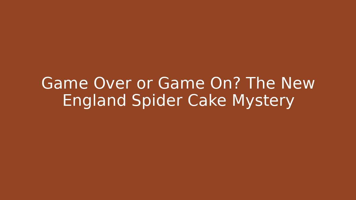 Game Over or Game On? The New England Spider Cake Mystery