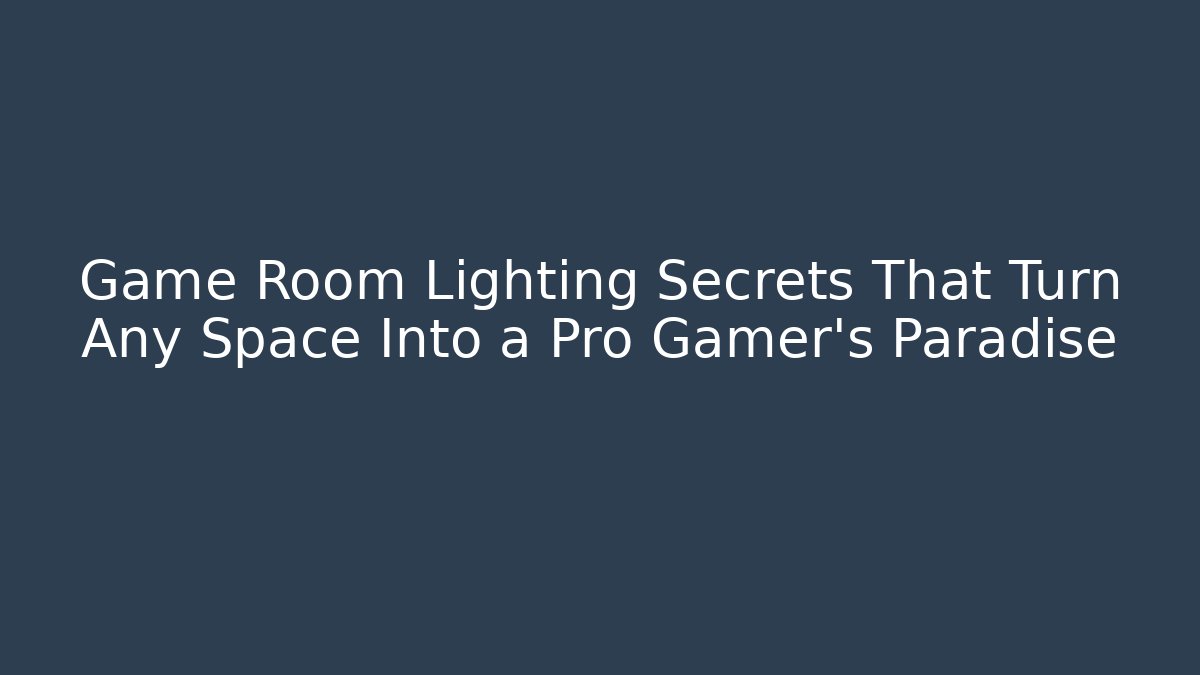 Game Room Lighting Secrets That Turn Any Space Into a Pro Gamer's Paradise
