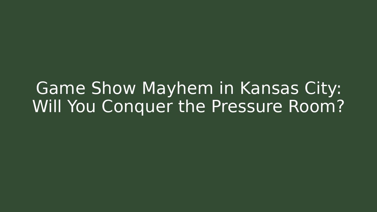 Game Show Mayhem in Kansas City: Will You Conquer the Pressure Room?