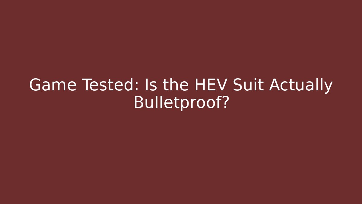 Game Tested: Is the HEV Suit Actually Bulletproof?