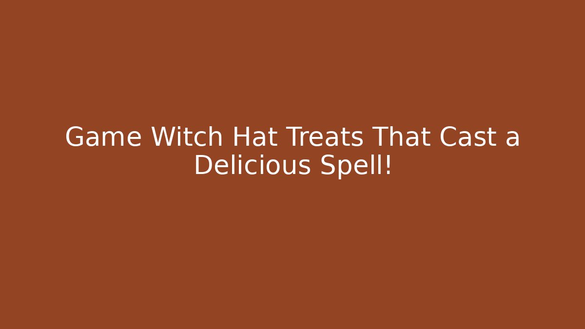 Game Witch Hat Treats That Cast a Delicious Spell!