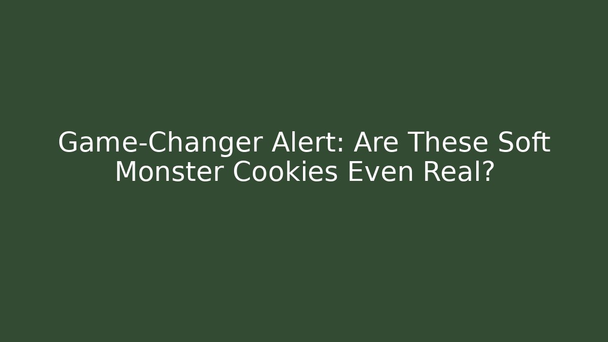Game-Changer Alert: Are These Soft Monster Cookies Even Real?
