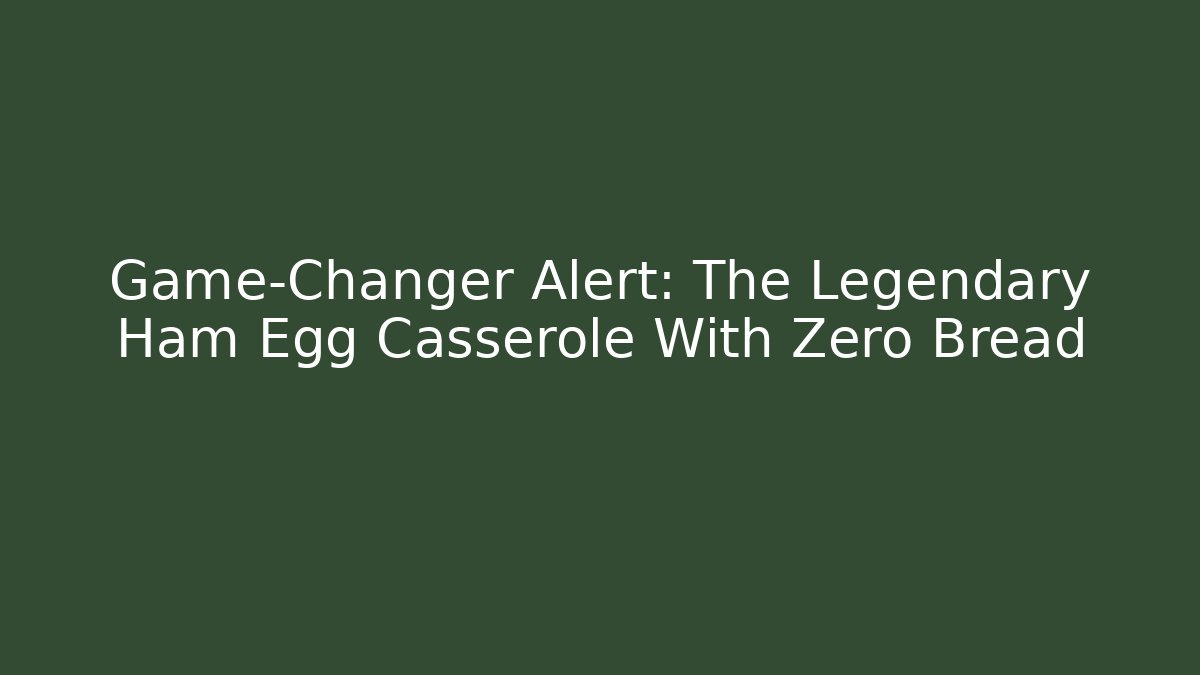 Game-Changer Alert: The Legendary Ham Egg Casserole With Zero Bread
