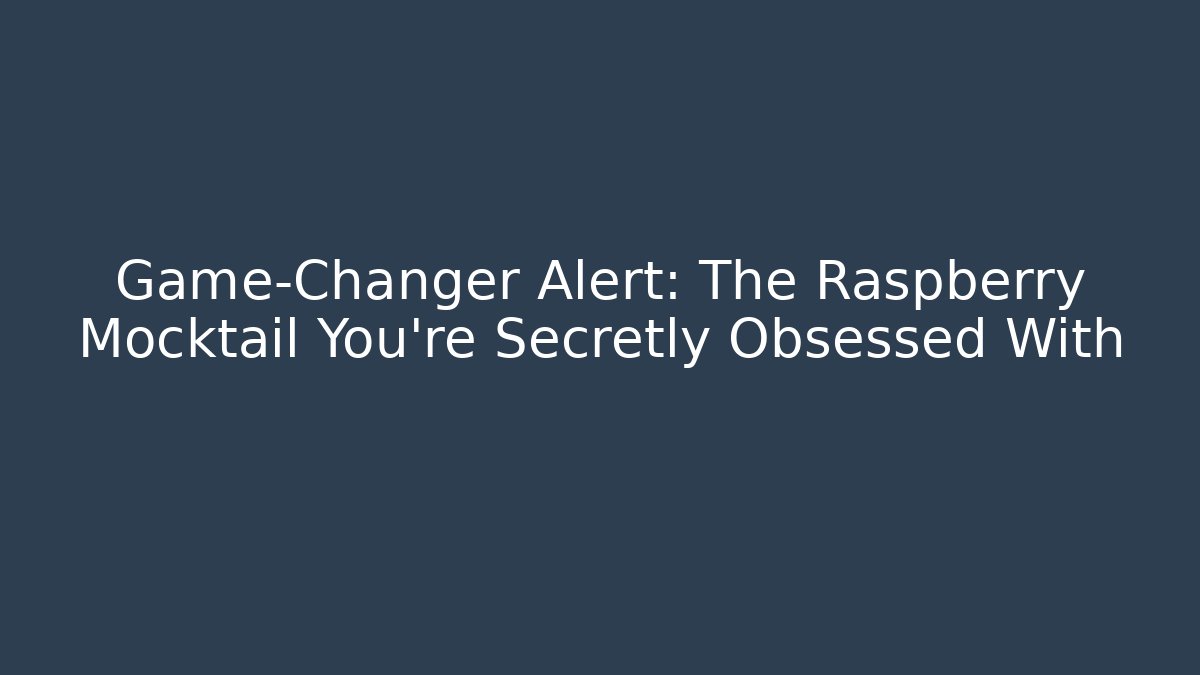 Game-Changer Alert: The Raspberry Mocktail You're Secretly Obsessed With
