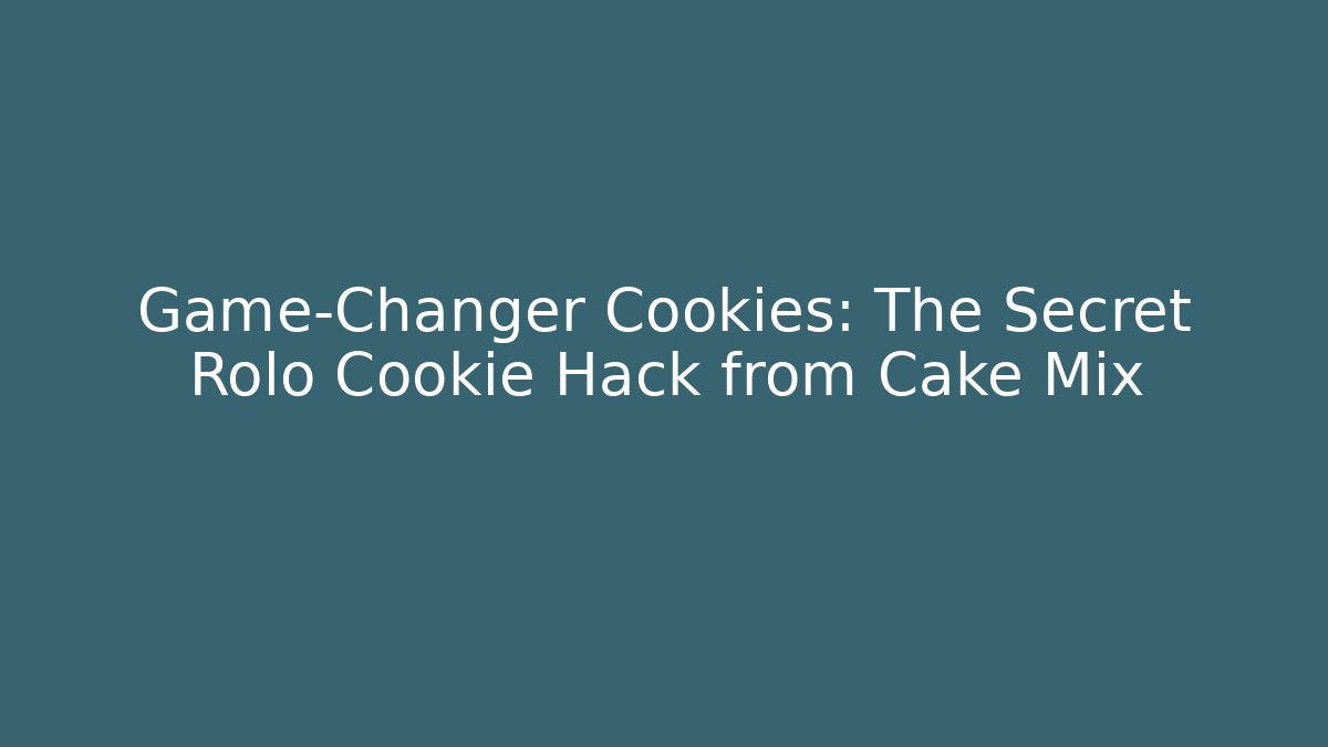 Game-Changer Cookies: The Secret Rolo Cookie Hack from Cake Mix