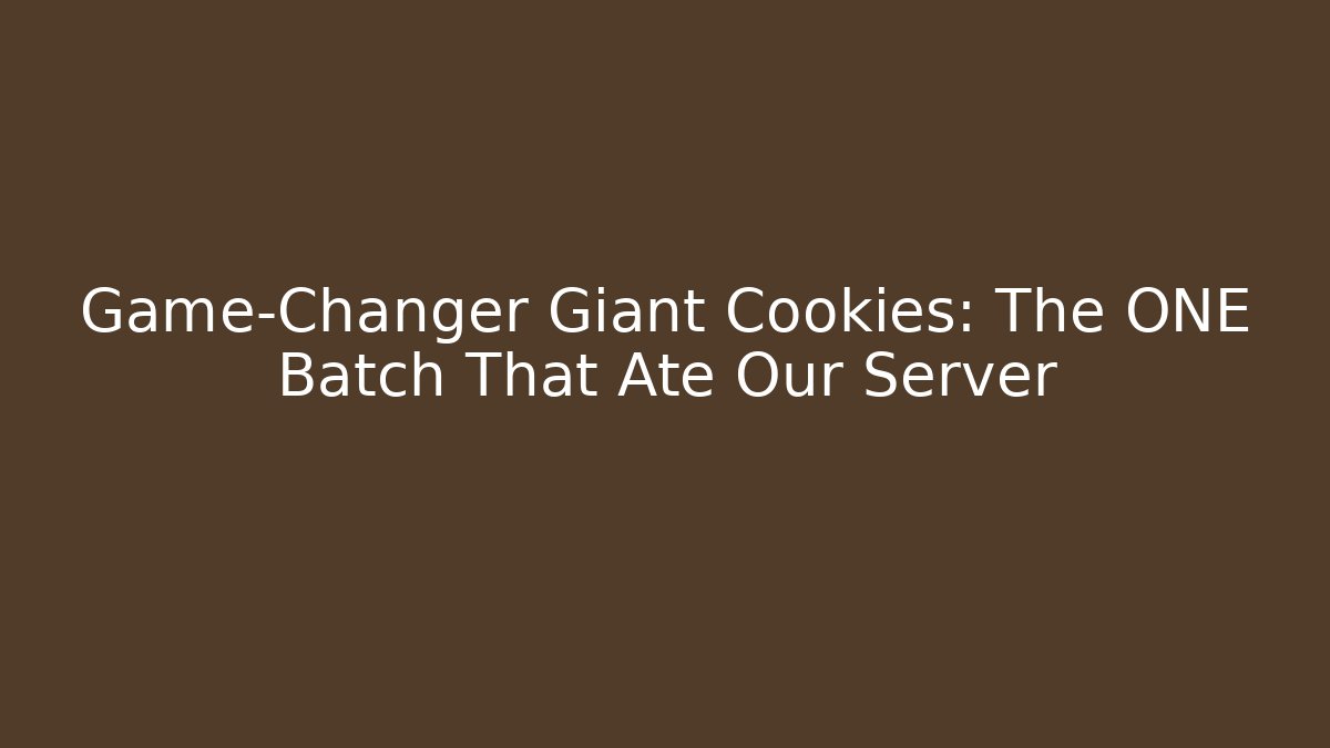 Game-Changer Giant Cookies: The ONE Batch That Ate Our Server