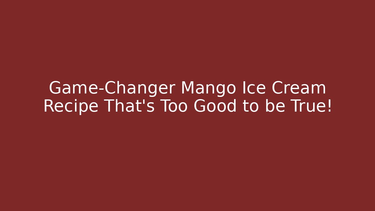 Game-Changer Mango Ice Cream Recipe That's Too Good to be True!