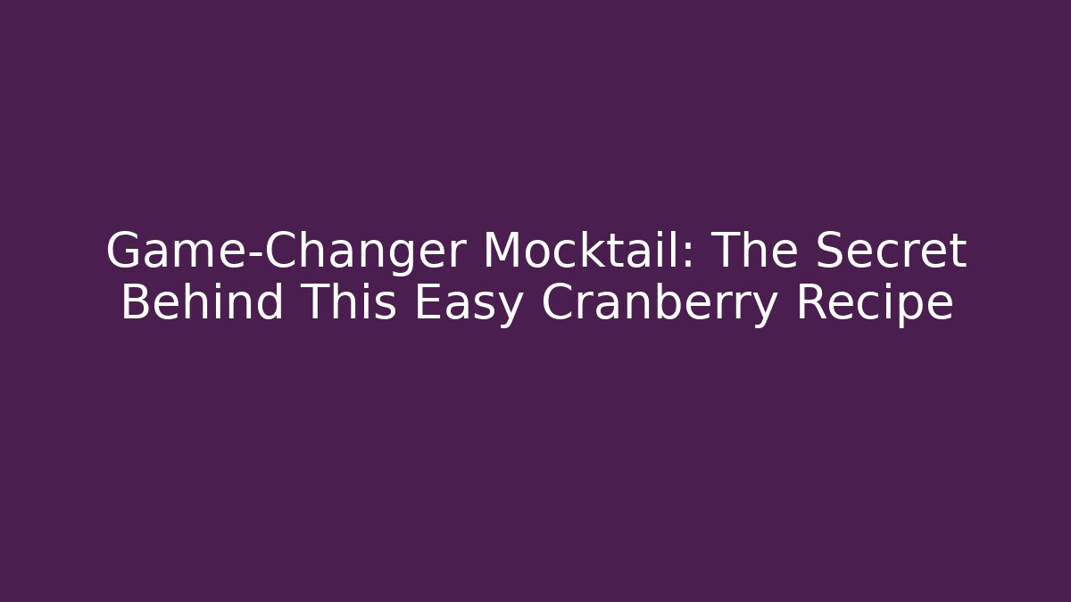 Game-Changer Mocktail: The Secret Behind This Easy Cranberry Recipe