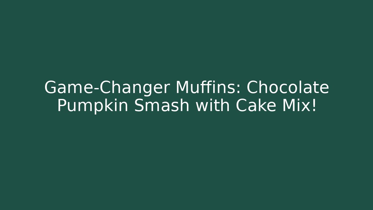 Game-Changer Muffins: Chocolate Pumpkin Smash with Cake Mix!